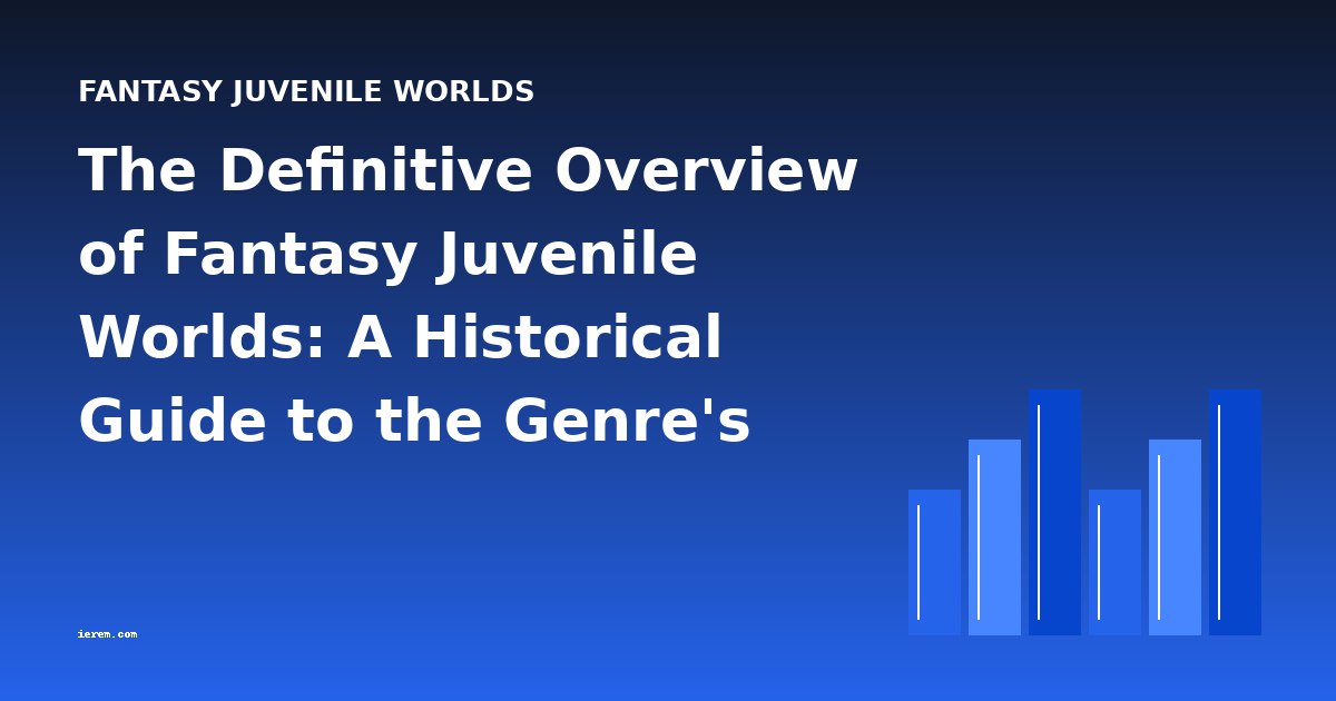 The Definitive Overview of Fantasy Juvenile Worlds: A Historical Guide to the Genre's Development