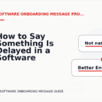 How to Say Something Is Delayed in a Software Onboarding Message