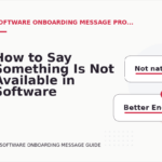 How to Say Something Is Not Available in Software Onboarding Message English